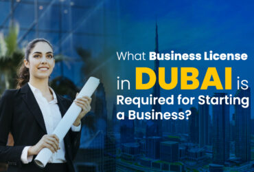 What Business License in Dubai is Required for Starting a Business?